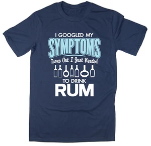 I Googled My Symptoms, Turns Out I Just Needed To Drink Rum - Funny T-Shirt - Picture 1 of 6
