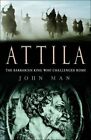 Attila : le roi barbare qui défia Rome par John Man