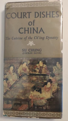 Court Dishes Of China The Cuisine Of The Ch'ing Dynasty By Su Chung HC DJ - Image 1 of 4