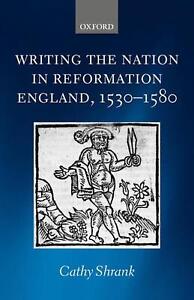 Writing the Nation in Reformation England, 1530-1580 by Cathy Shrank (English) H