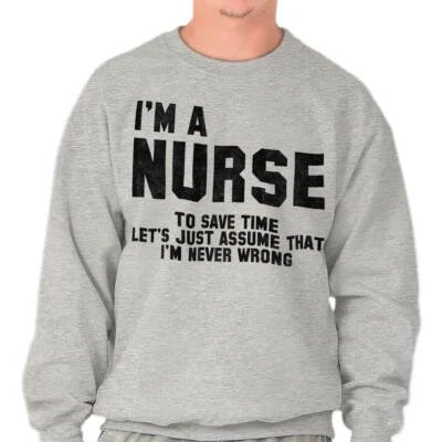 Nurse Save Time Never Wrong Funny Job Career Adult Long Sleeve Crew Sweatshirt - Image 1 of 4