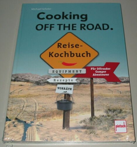 Cooking Off The Road Kochen Reise Kochbuch Buch Offroader Camper Abenteurer Neu!