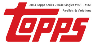 2014 Topps Series 2 Base Singles #501 - #661  Parallels & Variations    