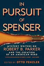 IN PURSUIT OF SPENSER: MYSTERY WRITERS ON ROBERT B. PARKER By Otto Penzler & Ace