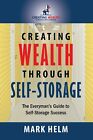 Creating Wealth Through Self Storage: One Mans Journey into the World of Self-St