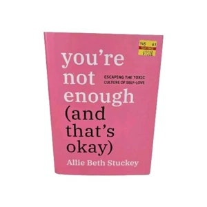 You're Not Enough (And That's Okay): Escaping the Toxic Culture of Self-Love - Picture 1 of 8