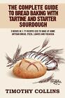 The Complete Guide To Bread Baking With Tartine And Starter Sourdough: 3 Books I