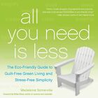 All You Need Is Less: The ECO-Friendly Guide to Guilt-Free G... by Sharp, Billee