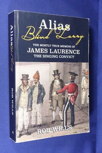 ALIAS BLIND LARRY Rob Wills JAMES LAURENCE SINGING CONVICT Australian History - Picture 1 of 12