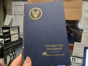 WE DON'T CRY FOR HEROES 1946 WWII MEMORIAL BOOK SIGNED LTD ED! by FRANKLIN LOEHR