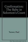 CONFIRMATION: THE BABY IN SOLOMON'S COURT By Paul Turner *Excellent Condition*