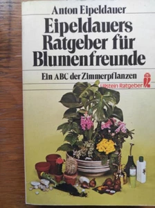 Ratgeber Blumen : Eipeldauers Ratgeber für Blumenfreunde - ABC d. Zimmerpflanzen - Bild 1 von 4