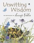 Unwitting Wisdom: An Anthology of Aesop's Fables Ward, Helen Hardcover Used - V