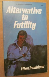 ALTERNATIVE TO FUTILITY by Elton Trueblood - Word-1972 - Paperback - Picture 1 of 2