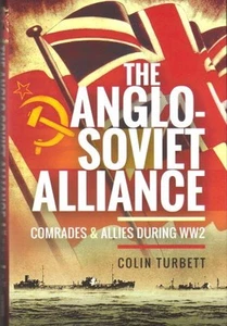 The Anglo-Soviet Alliance. Comrades & Allies during WW2 new Colin Turbett hardco - Picture 1 of 2