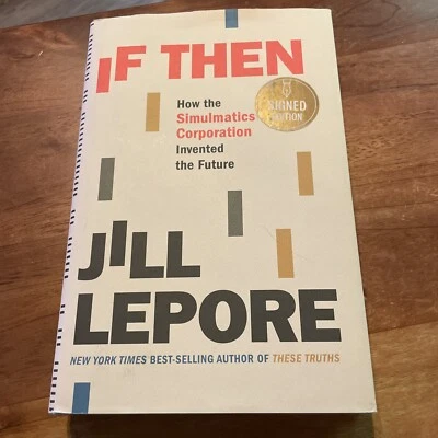 SIGNED: If Then: How The Simulmatics Corporation By Jill Lepore HC - 1st Ed - Image 1 of 3