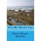 It's My World Too - Taschenbuch NEU Bryan-Dawkins, 22.06.2012