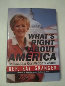 2006 REP. KAY GRANGER BOOK WHAT'S RIGHT ABOUT AMERICA AUTOGRAPHED SIGNED - Picture 1 of 4