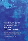 The Politics Of Immigration Beyond Liberal States Morocco And Tunisia In Compar
