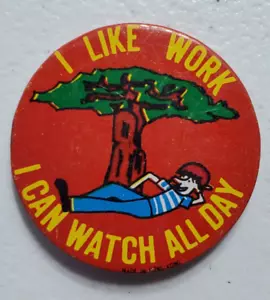 Vintage "I Like Work I Can Watch All Day" Pinback Button - Picture 1 of 2