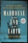 Madhouse at the End of the Earth by Sancton, Julian