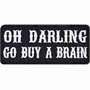 Aufnäher Lustig: Oh Darling, go buy a brain. Stickerei Patch Sticker 80x35mm - Bild 1 von 7