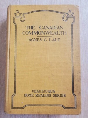THE CANADIAN COMMONWEALTH Agnes C. Laut 1917 HC Chautauqua Press Home Reading - Image 1 of 4