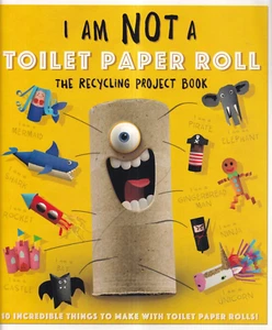 I AM NOT A TOILET PAPER ROLL: 10 INCREDIBLE THINGS TO MAKE (2018 Softcover){Y7} - Foto 1 di 2