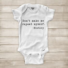 Don't Make Me Repeat Myself History Funny Saying Baby One-Piece Infant Bodysuit