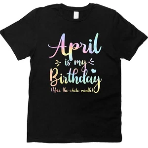 April Is My Birthday Yes The Whole Month Birthday Tie Dye T-Shirt - Picture 1 of 8
