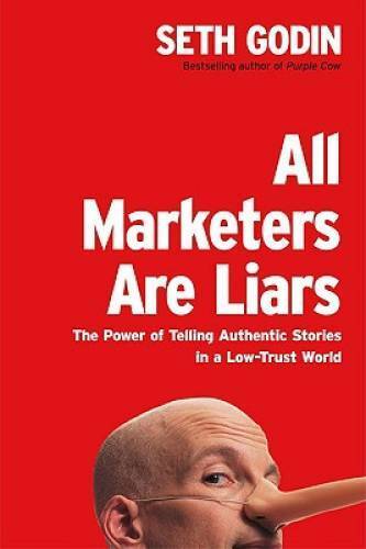 All Marketers Are Liars: The Power of Telling Authentic Stories in a Low- - GOOD