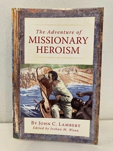 The Adventure of Missionary Heroism By John C. Lambert c2013 Vision Forum New! - Bild 1 von 12