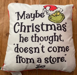 Grinch Throw Pillow MAYBE CHRISTMAS HE THOUGHT DOESNT COME FROM A STORE 20 X 20” - Picture 1 of 4