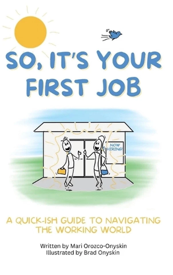 So, It's Your First Job: A Quick-Ish Guide to Navigating the Working World by Ma - Image 1 of 1