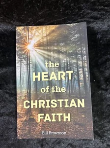 The Heart of the Christian Faith - Bill Brownson - 2014 paperback - Picture 1 of 6