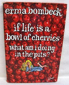 If Life Is A Bowl Of Cherries...By Erma Bombeck Used Book Hardback W/Dust Cover - Picture 1 of 1