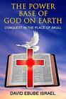 The Power Base Of God On Earth: Conquest In The Place Of Skull. Israel, LLC<|