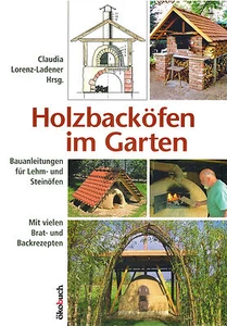 Holzbacköfen im Garten Bauanleitungen für Lehm- und Steinöfen - Backrezepte -NEU - Picture 1 of 1