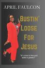 Bustin' Loose For Jesus By April Faulcon Paperback Book