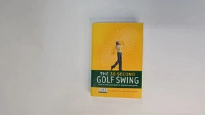 The 30-Second Golf Swing: How to Train Your Brain to Improve Your Game by  T.j.. - Foto 1 di 3