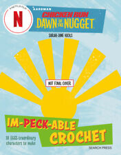 Chicken Run: Dawn of the Nugget Im-peck-able Crochet: 10 Egg-Straordinary