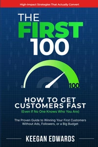 The First 100: How to Get Customers Fast (Even If No One Knows Who You Are): the - Foto 1 di 12