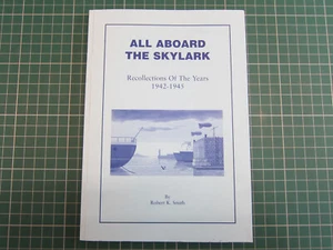 ALL ABOARD THE SKYLARK RECOLLECTIONS OF 1942-1945 by R SMITH 2004 ROYAL NAVY WW2 - Picture 1 of 5