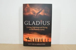 Gladius Living Fighting and Dying in the Roman Army - Guy De La Bedoyere (#96) - Picture 1 of 3