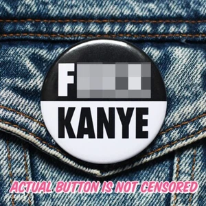 F*** KANYE WEST BUTTON - pin badge anti-racist racism trump sucks political NEW - Bild 1 von 3