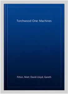 Torchwood One: Machines, CD/Spoken Word by Fitton, Matt; David-Lloyd, Gareth;... - Picture 1 of 2