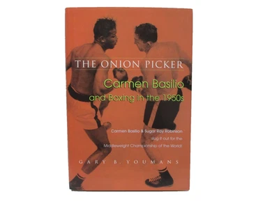 The Onion Picker Carmen Basilio and Boxing in the 1950s signed Basilio & Youmans - Image 1 of 4