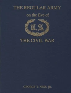 The Regular Army on the Eve of the Civil War by George T. Ness, Jr. - Bild 1 von 2
