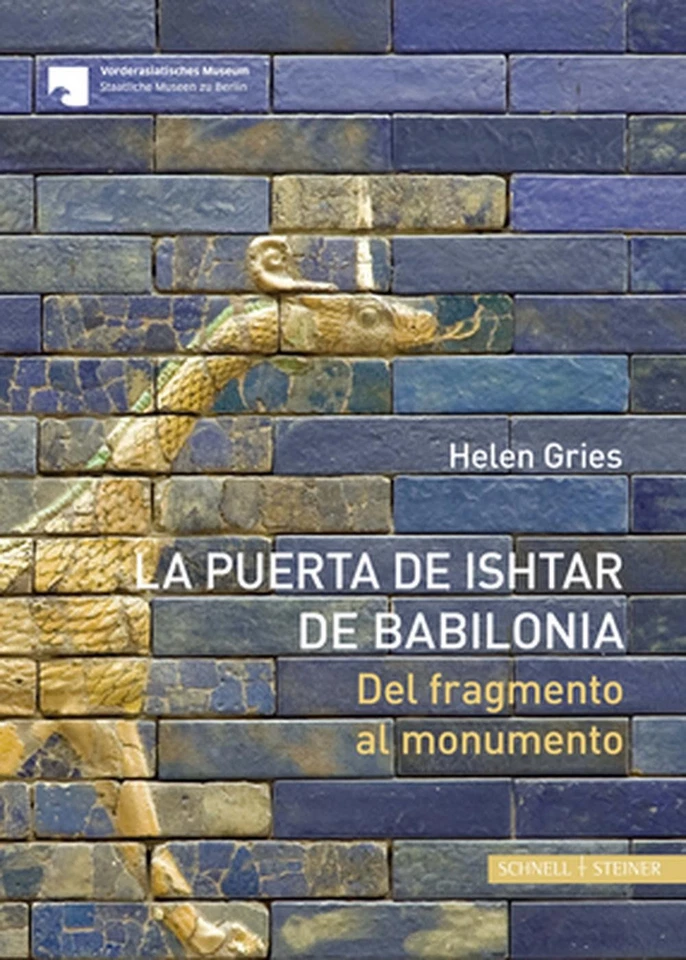 La Puerta de Ishtar de Babilonia: del Fragmento Al Monumento by Helen Gries (Spa - Image 1 of 1