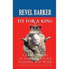 Fit For A King: A Short History of Yorkshire's Wool Ind - Paperback NEW Revel Ba
